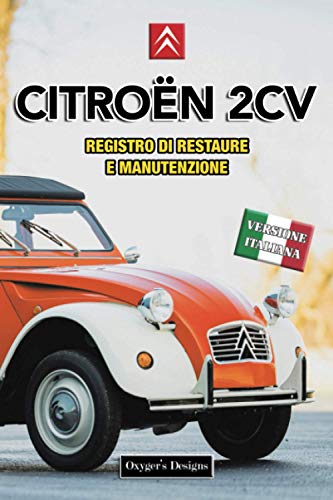 CITROËN 2 CV: REGISTRO DI RESTAURO E MANUTENZIONE