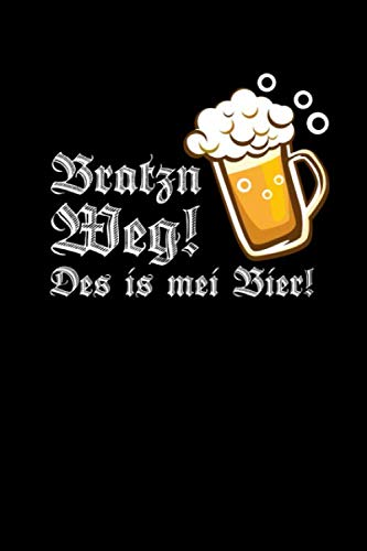 Bratzn weg! Des is mei Bier: Bayrisches Notizbuch und Journal für den Freistaat Bayern
