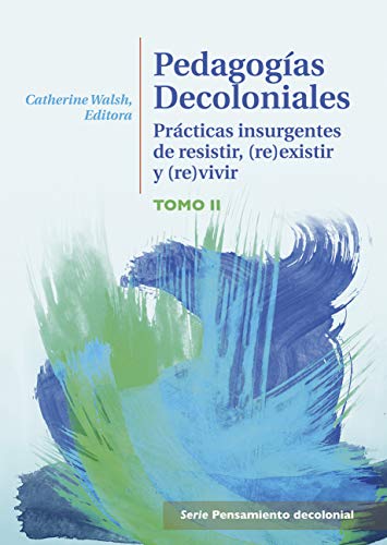 Pedagogías decoloniales: Prácticas insurgentes de resistir, (re)existir y (re)vivir (Pensamiento decolonial)