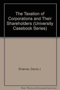 The Taxation of Corporations and Their Shareholders (University Casebook Series) (University Casebook Series)