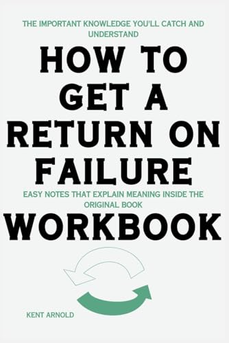 The Important Knowledge You'll Catch and Understand How to Get a Return on Failure: Easy notes that explain meaning inside the original book
