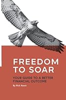 Freedom To Soar: Your guide to a better financial outcome 1735292702 Book Cover