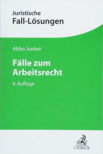 Fälle zum Arbeitsrecht: Mit einer Anleitung zur Lösung arbeitsrechtlicher Aufgaben (Juristische Fall-Lösungen)