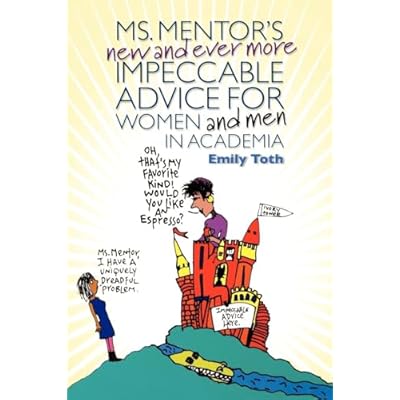 Ms. Mentor's New and Ever More Impeccable Advice for Women and Men in Academia