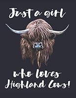 Scottish Highland Cow | Just A Girl Who Loves Highland Cows!: College Ruled Composition Journal 1073318214 Book Cover