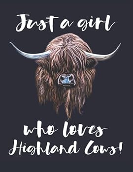Scottish Highland Cow | Just A Girl Who Loves Highland Cows!: College Ruled Composition Journal