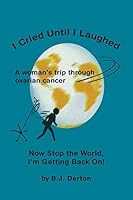 I Cried Until I Laughed: Now Stop the World, I'm Getting Back On! 1434398994 Book Cover