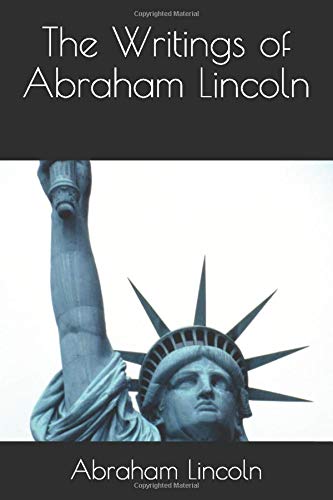 The Writings of Abraham Lincoln (The Papers and Writings of Abraham Lincoln)