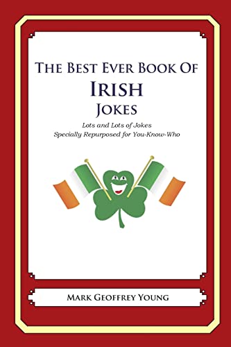 The Best Ever Book Of Irish Jokes: Lots And Lots Of Jokes Specially Repurposed For You-Know-Who