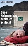 Ohne Kalaschnikow schlaf ich schlecht: Reiseroman