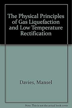 Hardcover The physical principles of gas liquefaction and low temperature rectification Book