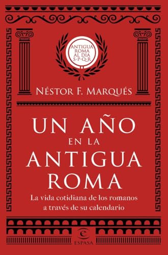 Un año en la antigua Roma: La vida cotidiana de los romanos a través de su calendario (Fuera de...