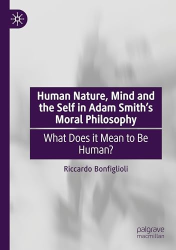 Human Nature, Mind and the Self in Adam Smith's Moral Philosophy: What Does it Mean to Be Human?