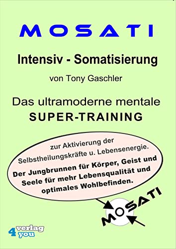 Mosati Intensiv - Somatisierung. Der Powerkurs zur Steigerung der Selbstheilungskräfte und Lebensenergie.