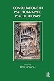 Consultations in Dynamic Psychotherapy (Tavistock Clinic Series)