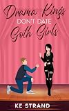Drama Kings Don't Date Goth Girls: A Young Adult Romantic Comedy (Oak Grove High)