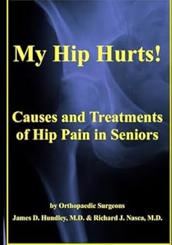 My Hip Hurts!: Causes and Treatment of Hip Pain in Seniors by Orthopaedic Surgeons (MyBones)