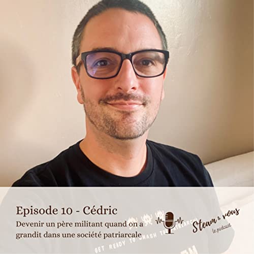 #10 C&eacute;dric - Devenir un p&egrave;re militant quand on a grandit dans une soci&eacute;t&eacute; patriarcale