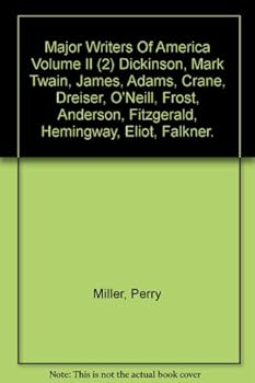 Major Writers Of America Volume II (2) Dickinson, Mark Twain, James, Adams, Crane, Dreiser, O'Neill, Frost, Anderson, Fitzgerald, Hemingway, Eliot, Falkner.