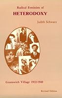 Radical Feminists of Heterodoxy: Greenwich Village, 1912-1940 0934678081 Book Cover