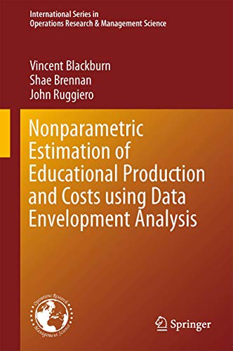 Nonparametric Estimation of Educational Production and Costs using Data Envelopment Analysis (International Series in Operations Research & Management Science, 214)