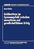 Geldinstitute im Spannungsfeld zwischen monetärem und gesellschaftlichem Erfolg (German Edition): Diss. Geleitw. v. Ekkehard Kappler