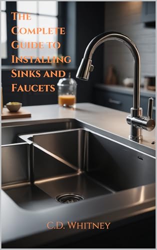 The Complete Guide to Installing Sinks and Faucets (Complete Home Upgrade Series)