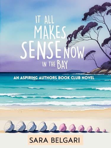 It all Makes Sense Now in the Bay (The Aspiring Authors Book Club 4)
