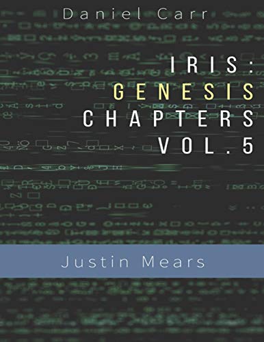 Iris Genesis Chapters - Vol. 5 - "Justin Mears": Ch. 24-30 ("Iris" Universe (Primary Storyline))