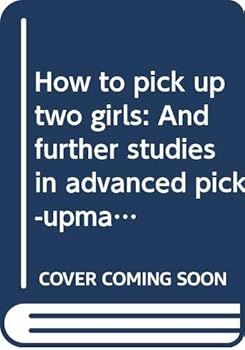 Paperback How to pick up two girls: And further studies in advanced pick-upmanship Book