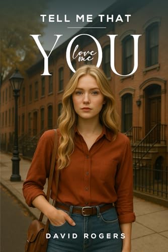 TELL ME THAT YOU LOVE ME