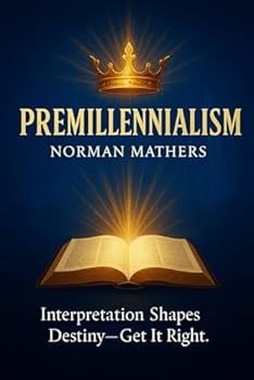 PREMILLENNIALISM INTERPRETATION SHAPES DESTINY