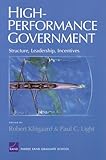 High-Performance Government: Structure, Leadership, Incentives