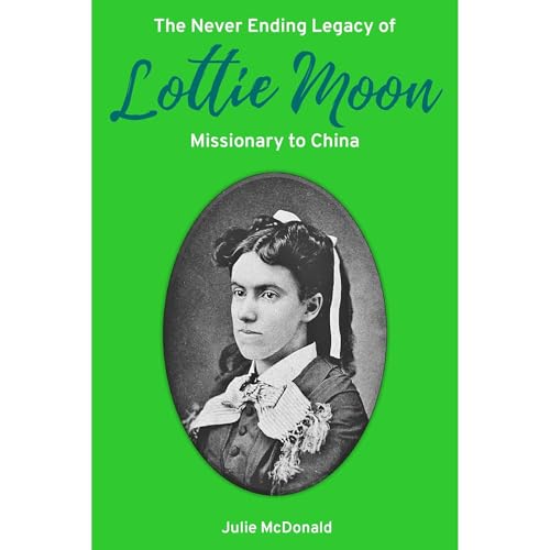 Listen to The Never Ending Legacy of Lottie Moon, Missionary to China by Julie McDonald episode artwork
