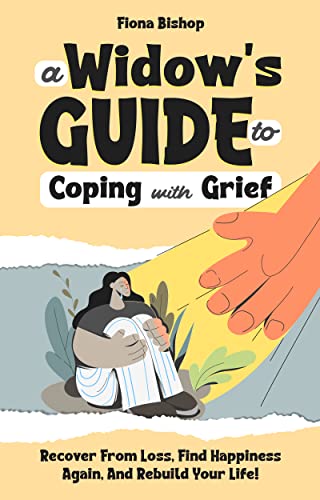 A Widow's Guide To Coping With Grief: Recover From Loss,