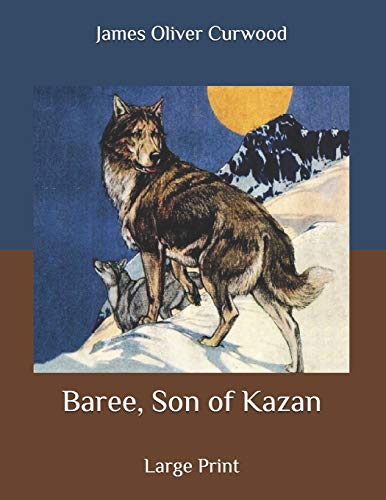 Baree, Son of Kazan: Large Print B0F78KB37M Book Cover