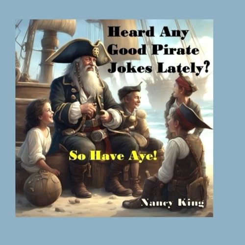 Heard Any Good Pirate Jokes Lately?: So Have Aye!