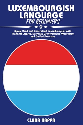 LUXEMBOURGISH LANGUAGE FOR BEGINNERS: Speak, Read, and Understand Luxembourgish with Practical Lessons, Everyday Conversations, Vocabulary, and Guided Exercises (LANGUAGE LEARNING SERIES) image 2