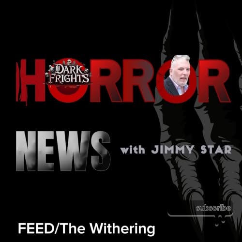 Dark Frights Horror News with Jimmy Star - FEED/The Withering