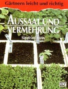 Aussaat und Vermehrung. Sommerblumen. Stauden. Gehölze. Zimmerpflanzen und Exoten.