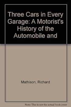 Three cars in every garage;: A motorist's history of the automobile and the Automobile Club in Southern California
