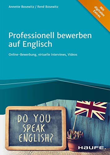 Professionell bewerben auf Englisch: Online-Bewerbung, virtuelle Interviews, Videos (Haufe Fachbuch) (German Edition)