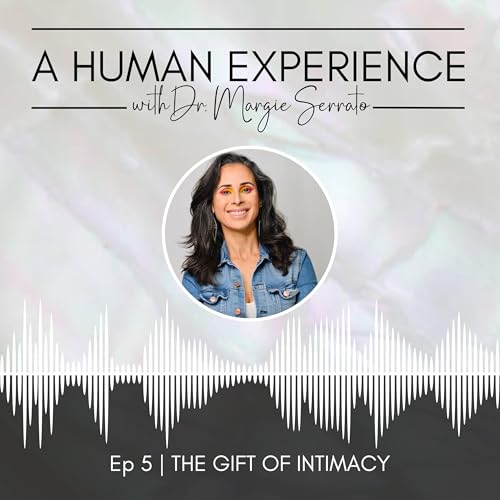 Ep 5 | The Gift of Intimacy