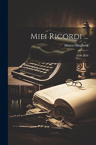 Miei Ricordi ...: 1850-1859 (Italian Edition)
