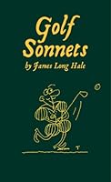 Golf Sonnets 1st edition by James Long Hale (2010) Hardcover 0615353487 Book Cover
