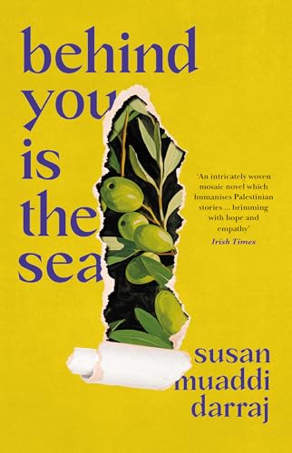 Swift Press Behind You is the Sea The Dazzling Debut Novel Exploring Lives of Palestinian Families.