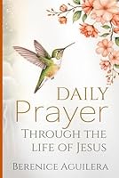 Daily Prayer Through the Life of Jesus: (Praying Through the Gospel of Luke) (Book of prayers with Scriptures) B084NZJMT1 Book Cover