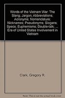 Words of the Vietnam War: The Slang, Jargon, Abbreviations, Acronyms, Nomenclature, Nicknames, Pseudonyms, Slogans, Specs, Euphemisms, Double-Talk, 0899504655 Book Cover