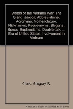 Hardcover Words of the Vietnam War: The Slang, Jargon, Abbreviations, Acronyms, Nomenclature, Nicknames, Pseudonyms, Slogans, Specs, Euphemisms, Double-Talk, Book