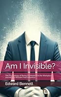 Am I Invisible?: The Psychology of Being Overlooked in the Workplace and How to Reclaim Your Influence B0F68TR5HR Book Cover
